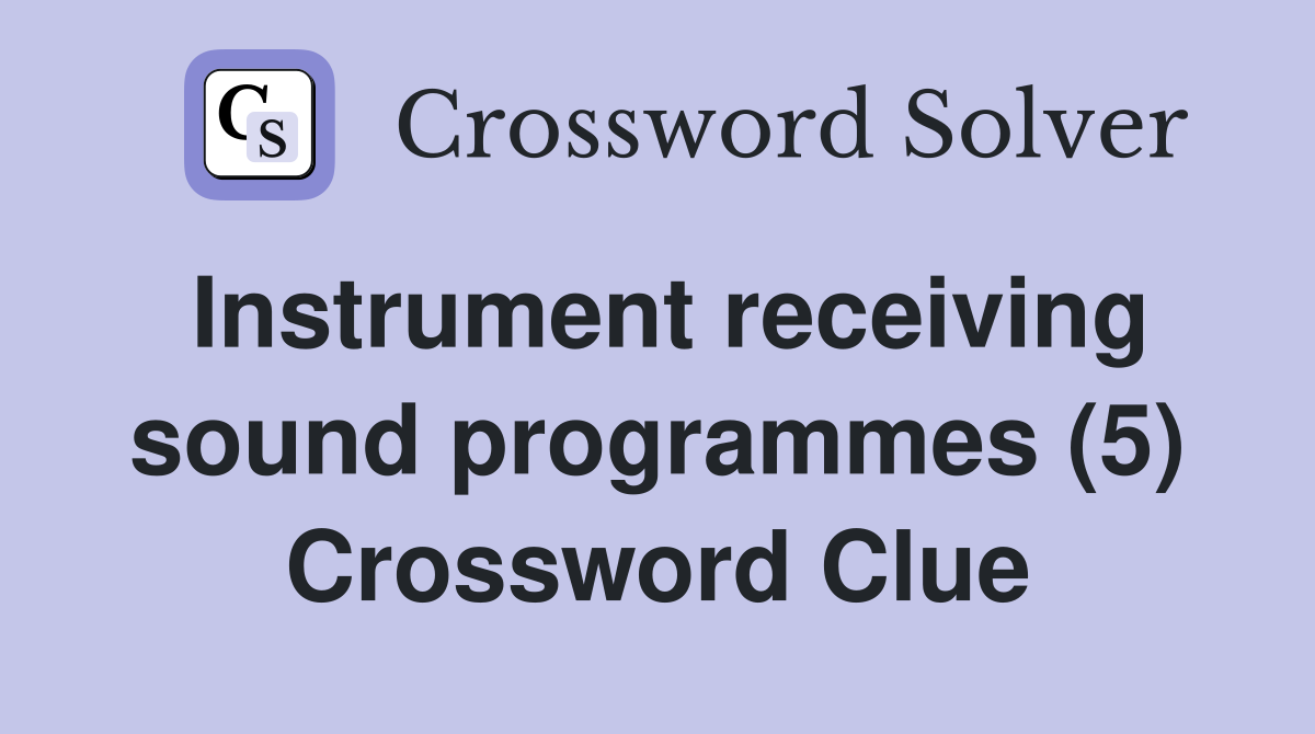 Instrument receiving sound programmes (5) Crossword Clue Answers